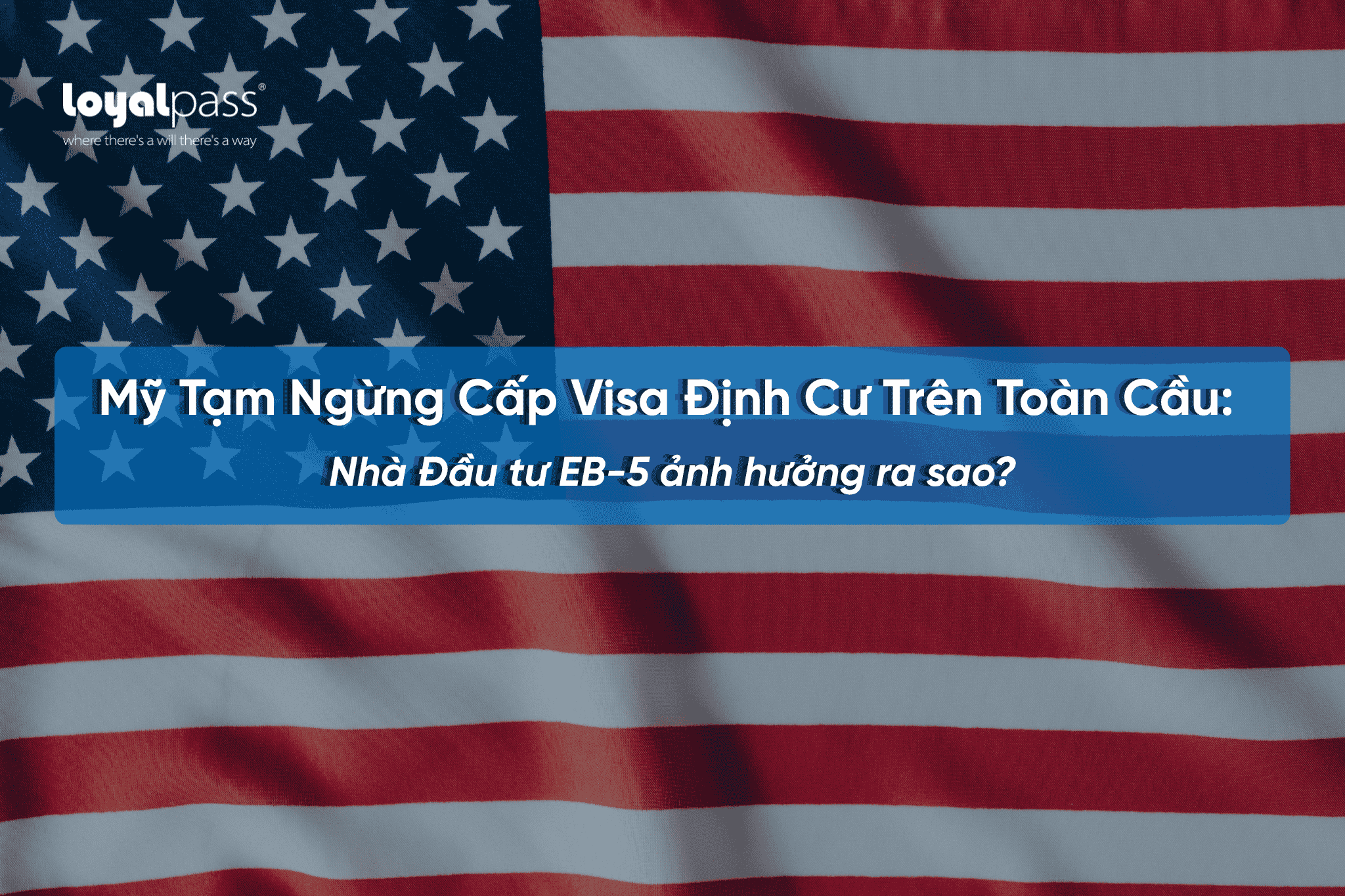 Mỹ tạm ngừng cấp visa định cư trên toàn cầu: Nhà Đầu tư EB-5 ảnh hưởng ra sao?